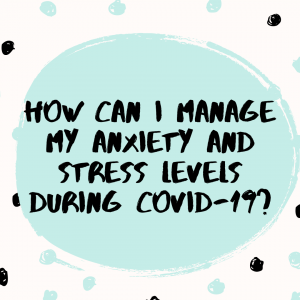 Managing Stress and Anxiety during COVID-19
